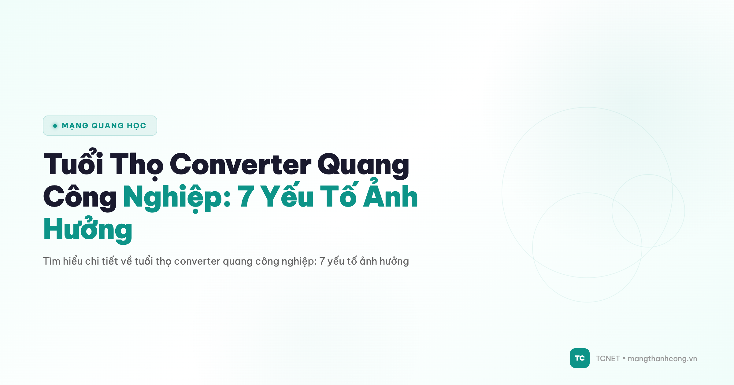 Tuổi Thọ Converter Quang Công Nghiệp: 7 Yếu Tố Ảnh Hưởng - TCNET mangthanhcong.vn
