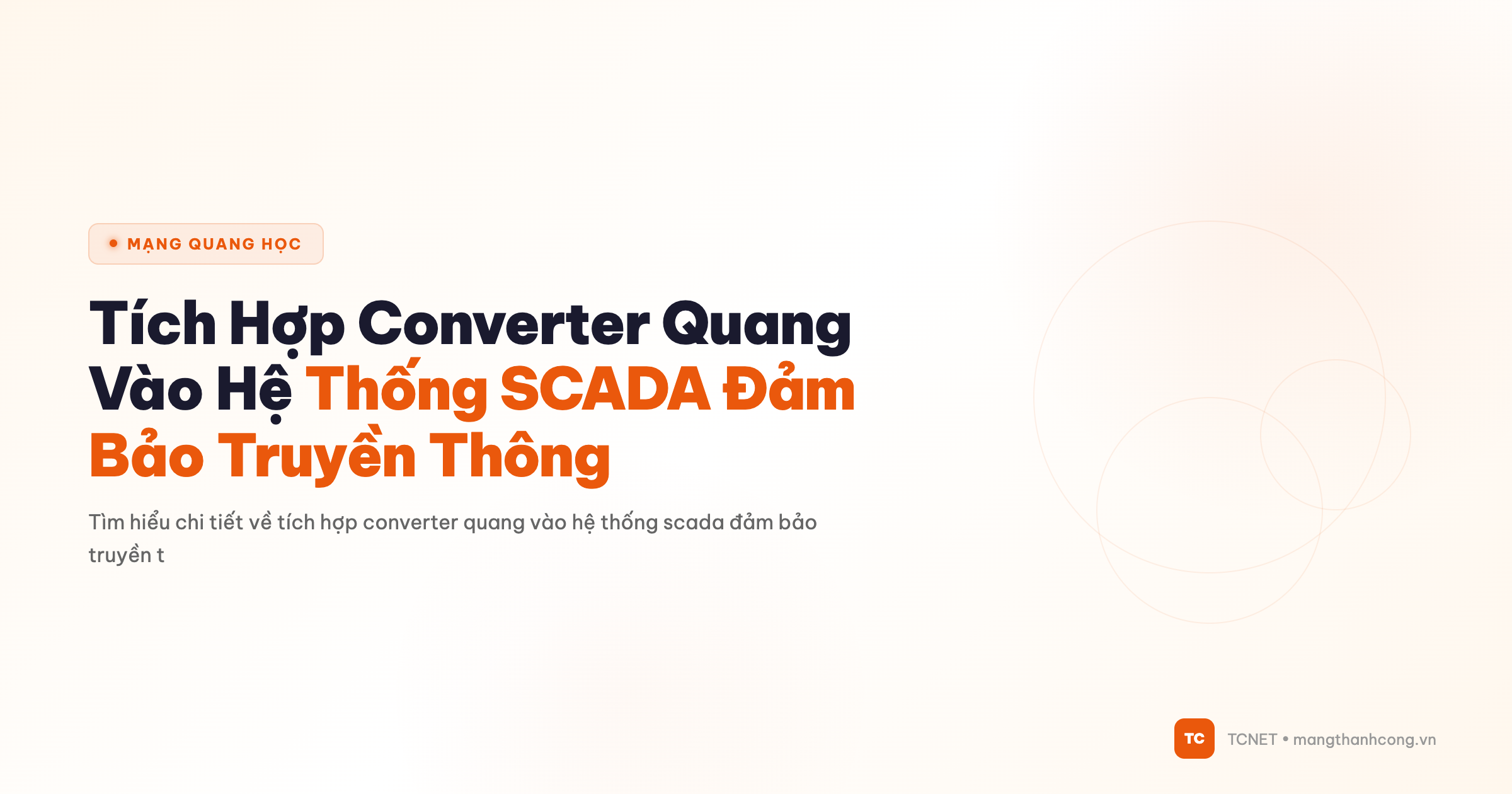 Tích Hợp Converter Quang Vào Hệ Thống SCADA Đảm Bảo Truyền Thông - TCNET mangthanhcong.vn