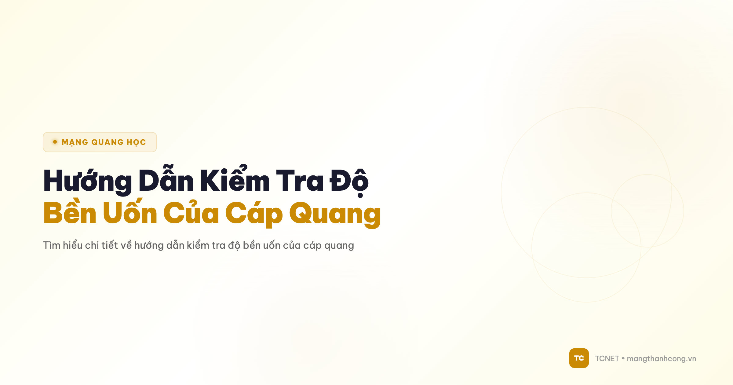 Hướng Dẫn Kiểm Tra Độ Bền Uốn Của Cáp Quang - TCNET mangthanhcong.vn