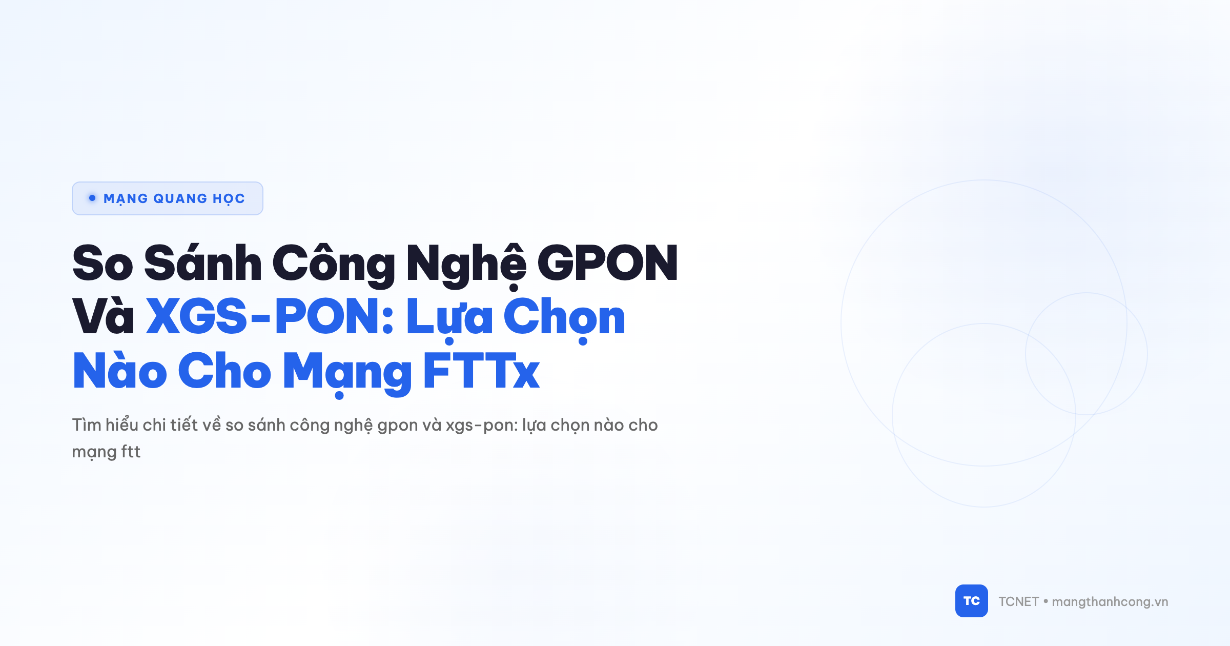 So Sánh Công Nghệ GPON Và XGS-PON: Lựa Chọn Nào Cho Mạng FTTx - TCNET mangthanhcong.vn