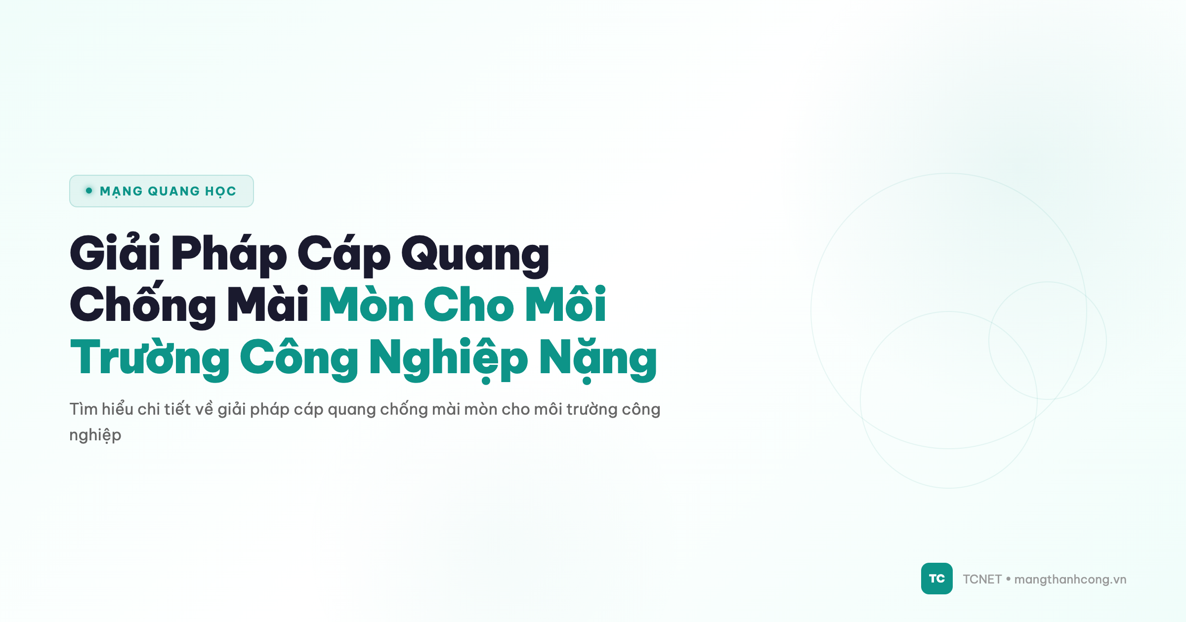 Giải Pháp Cáp Quang Chống Mài Mòn Cho Môi Trường Công Nghiệp Nặng - TCNET mangthanhcong.vn