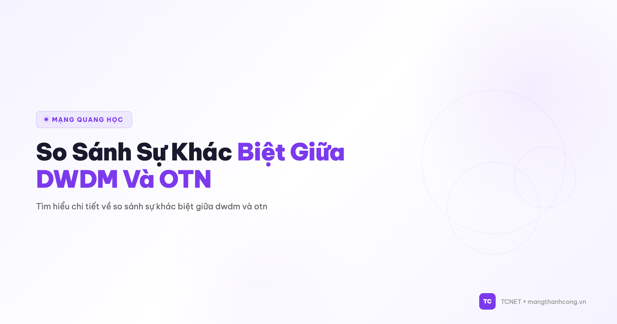 So Sánh Sự Khác Biệt Giữa DWDM Và OTN - TCNET mangthanhcong.vn